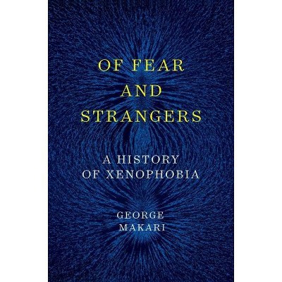 Of Fear and Strangers - by  George Makari (Hardcover)