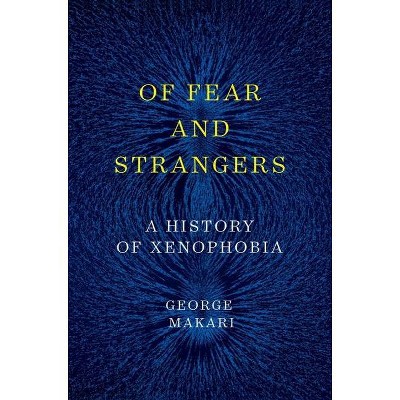 Of Fear and Strangers - by  George Makari (Hardcover)