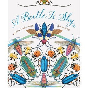 A Beetle Is Shy - (Sylvia Long) by Dianna Hutts Aston - 1 of 1