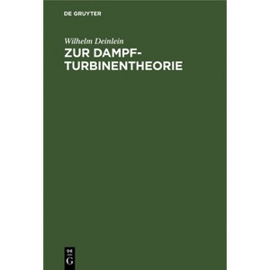 Zur Dampfturbinentheorie - by  Wilhelm Deinlein (Hardcover) - 1 of 1