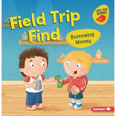 Field Trip Find - (Money Smarts (Early Bird Stories (Tm))) by  Lisa Bullard (Paperback)