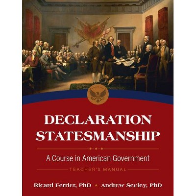 Declaration Statesmanship: A Course in American Government Teachers Manual - by  Ricard Ferrier & Andrew Seeley (Paperback)