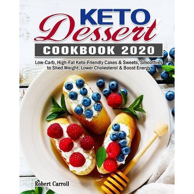 Keto Dessert Cookbook 2020 - by  Robert Carroll (Paperback)