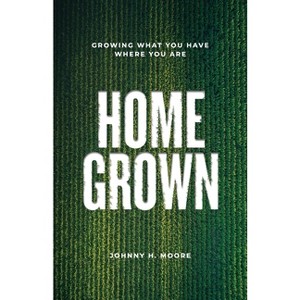 Homegrown - by  Johnny H Moore (Paperback) - 1 of 1