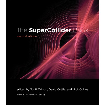 The Supercollider Book, Second Edition - by  Scott Wilson & David Cottle & Nick Collins (Hardcover)
