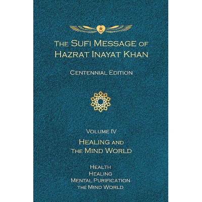 The Sufi Message of Hazrat Inayat Khan Vol. 4 Centennial Edition - (The Sufi Message of Hazrat Inayat Khan, Centennial Edition) (Hardcover)