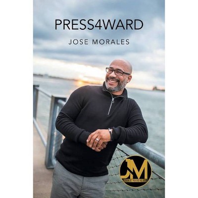 Press4ward - by  Jose Morales (Paperback)