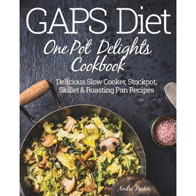 GAPS Diet One Pot Delights Cookbook - by  Andre Parker (Paperback)