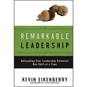 Remarkable Leadership - (Jossey-Bass Leadership) by  Kevin Eikenberry (Hardcover) - 1 of 1