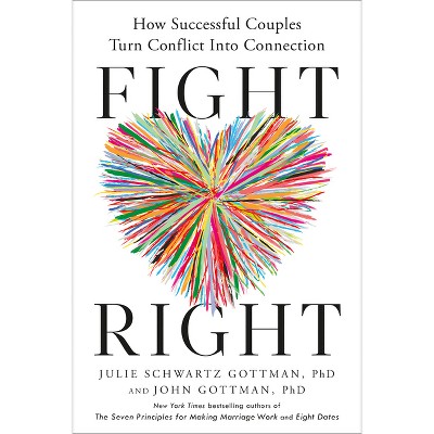 Fight Right - By Julie Schwartz Gottman & John Gottman (hardcover) : Target