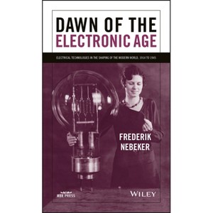 Dawn of the Electronic Age - by  Frederik Nebeker (Paperback) - 1 of 1