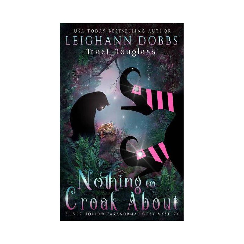 Nothing To Croak About - (Silver Hollow Paranormal Cozy Mystery) by  Leighann Dobbs & Traci Douglass (Paperback), 1 of 2