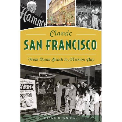 Classic San Francisco - by  Frank Dunnigan (Paperback)