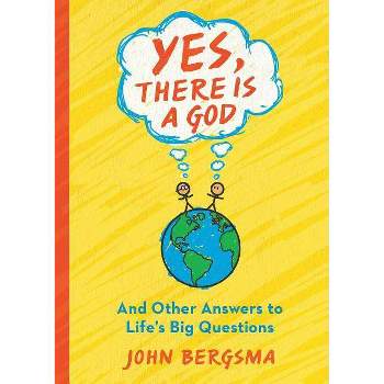 Yes, There Is a God. . . and Other Answers to Life's Big Questions - by  John Bergsma (Paperback)