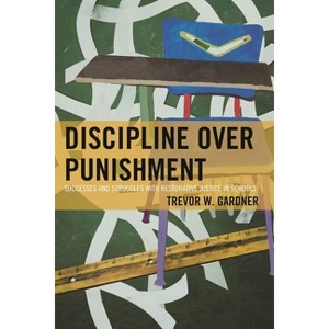 Discipline Over Punishment - by  Trevor W Gardner (Paperback) - 1 of 1