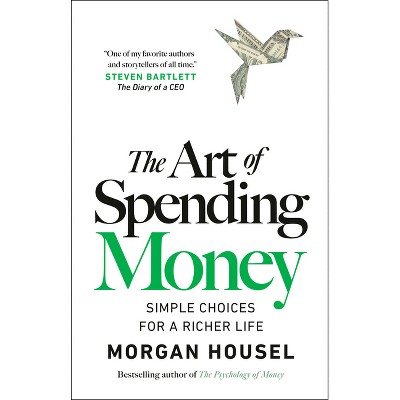 The Art of Spending Money - by  Morgan Housel (Hardcover)
