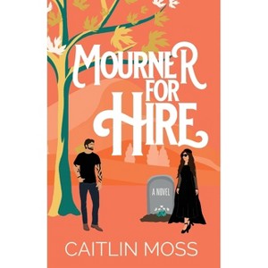 Mourner For Hire - by  Caitlin Moss (Paperback) - 1 of 1