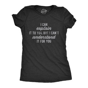 Womens I Can Explain It To You, But I Can't Understand It For You T Shirt Funny Sarcastic Tee - Crazy Dog Women's T Shirt - 1 of 4