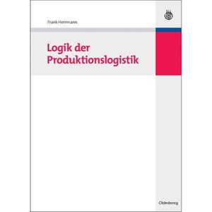 Logik der Produktionslogistik - by  Frank Herrmann (Hardcover) - 1 of 1