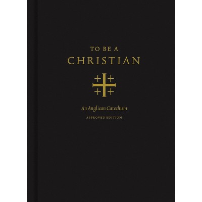 To Be a Christian - by  J I Packer & Joel Scandrett & Anglican Church in North America (Hardcover)