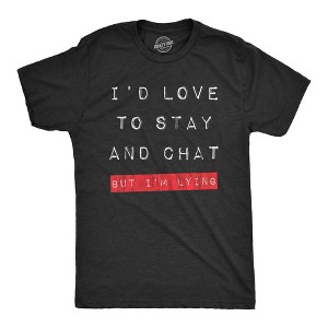 Mens Id Love To Stay And Chat But Im Lying T Shirt Funny Sarcastic Saying Hilarious Quote - Crazy Dog Men's T Shirt - 1 of 4