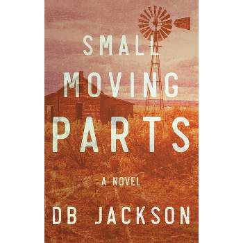 Small Moving Parts - by  D B Jackson (Paperback)