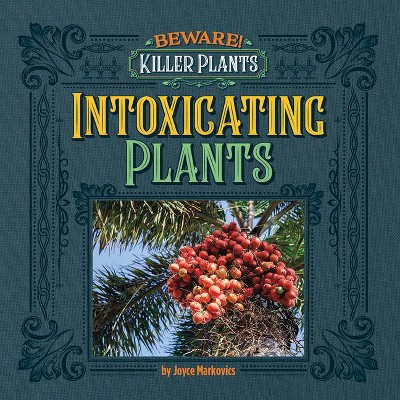 Intoxicating Plants - (Beware! Killer Plants) by  Joyce Markovics (Paperback)