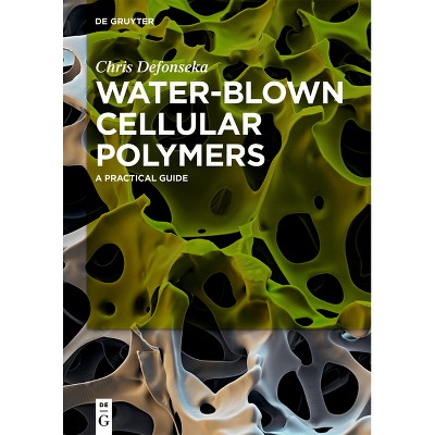 Water-Blown Cellular Polymers - by  Chris Defonseka (Paperback)