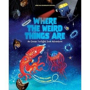 Where the Weird Things Are - by  Woods Hole Oceanographic Institution & Zoleka Filander (Hardcover) - 1 of 1