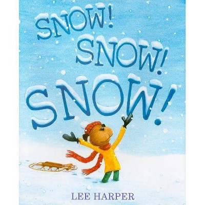 Snow! Snow! Snow! - by  Lee Harper (Hardcover)