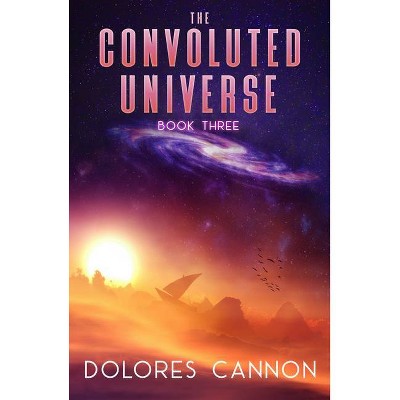 The Convoluted Universe, Book Three - by  Dolores Cannon (Paperback)