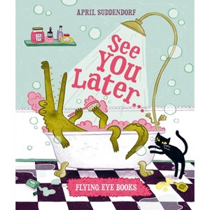 See You Later - by  April Suddendorf (Hardcover) - 1 of 1