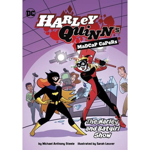 The Harley and Batgirl Show - (Harley Quinn's Madcap Capers) by Michael Anthony Steele (Hardcover)