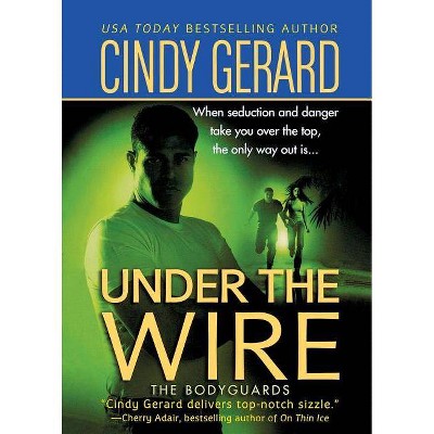 Under the Wire - (Bodyguards) by  Cindy Gerard (Paperback)