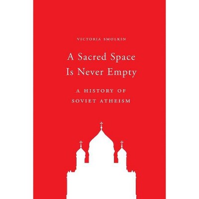 A Sacred Space Is Never Empty - by  Victoria Smolkin (Paperback)