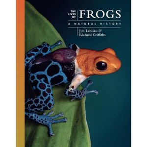 The Lives of Frogs - (Lives of the Natural World) by  Jim Labisko & Richard Griffiths (Hardcover) - 1 of 1