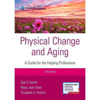 Physical Change and Aging, Seventh Edition - 7th Edition by  Sue V Saxon & Mary Jean Etten & Elizabeth A Perkins (Paperback)