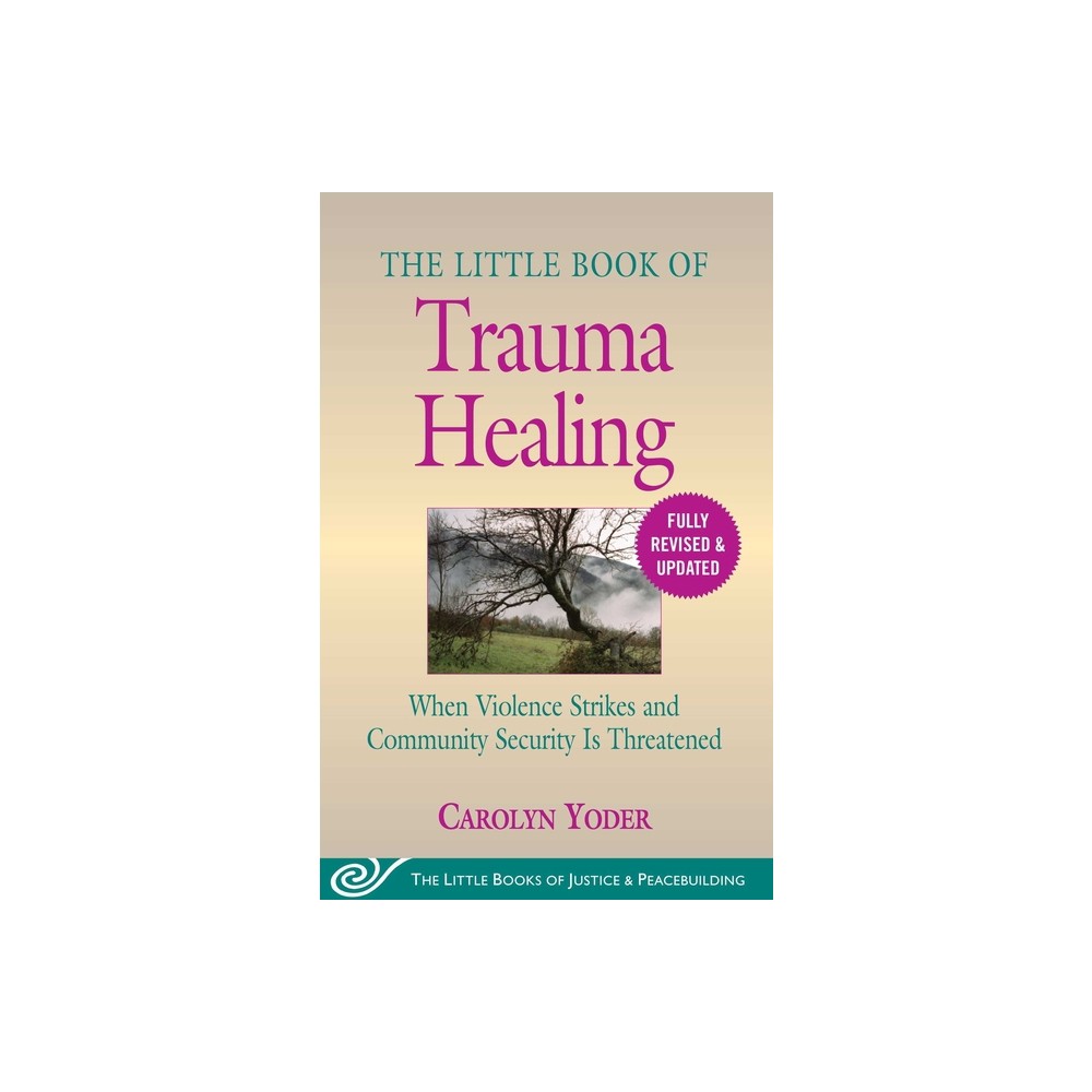 The Little Book of Trauma Healing: Revised & Updated - (Justice and Peacebuilding) by Carolyn Yoder (Paperback)