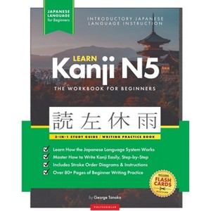 Learn Japanese Kanji N5 Workbook - by  George Tanaka & Polyscholar (Paperback) - 1 of 1