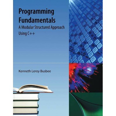 Programming Fundamentals - by  Kenneth Leroy Busbee (Paperback)