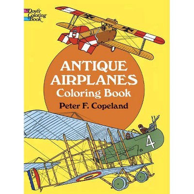 Antique Airplanes Coloring Book - (Dover History Coloring Book) by  Peter F Copeland (Paperback)