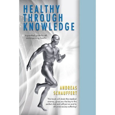 Healthy through Knowledge - by  Andreas Schauffert (Paperback)