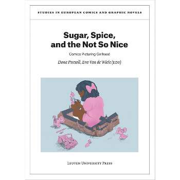 Sugar, Spice, and the Not So Nice - (Studies in European Comics and Graphic Novels) by  Dona Pursall & Eva Van de Wiele (Paperback)