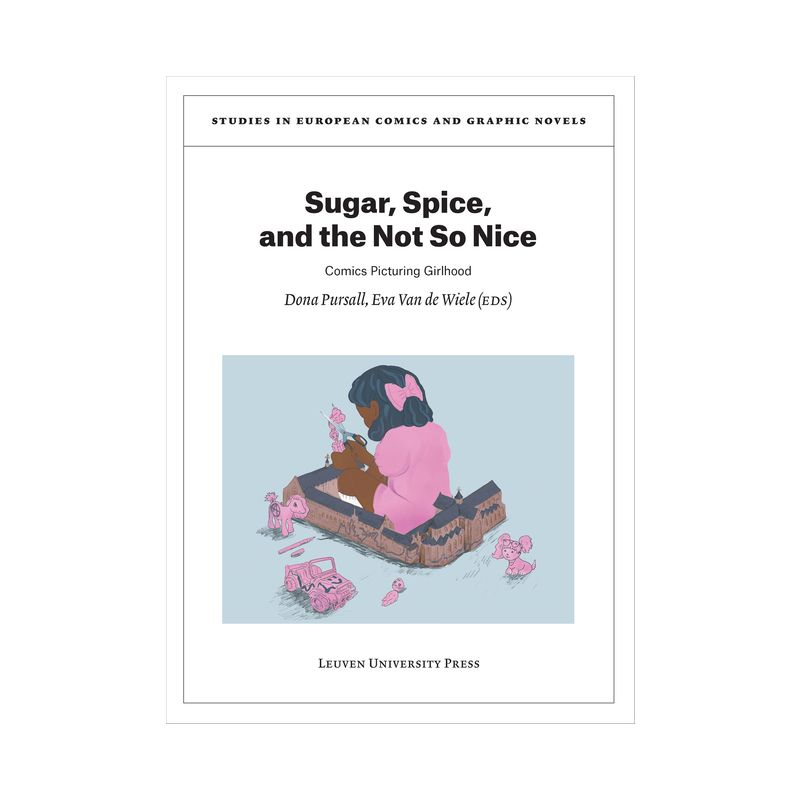 Sugar, Spice, and the Not So Nice - (Studies in European Comics and Graphic Novels) by  Dona Pursall & Eva Van de Wiele (Paperback), 1 of 2