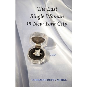 The Last Single Woman in New York City - by  Lorraine Duffy Merkl (Paperback) - 1 of 1