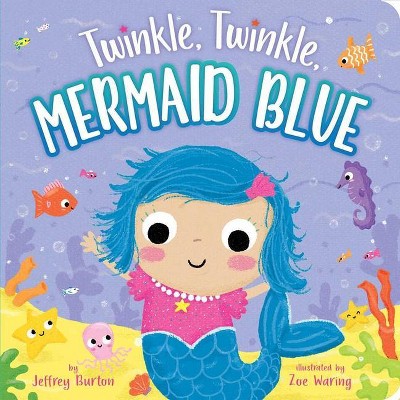 Twinkle, Twinkle, Mermaid Blue - by  Jeffrey Burton (Board Book)