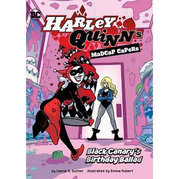 Black Canary's Birthday Ballad - (Harley Quinn's Madcap Capers) by Laurie S Sutton