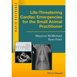 Life-Threatening Cardiac Emergencies for the Small Animal Practitioner - (Rapid Reference) by  Maureen McMichael & Ryan Fries (Spiral Bound) - 1 of 1