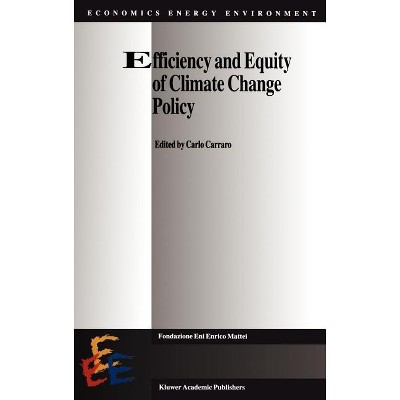 Efficiency and Equity of Climate Change Policy - (Economics, Energy and Environment) by  Carlo Carraro (Hardcover)