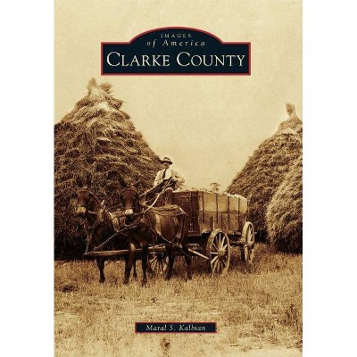 Clarke County - (Images of America (Arcadia Publishing)) by  Maral S Kalbian (Paperback)